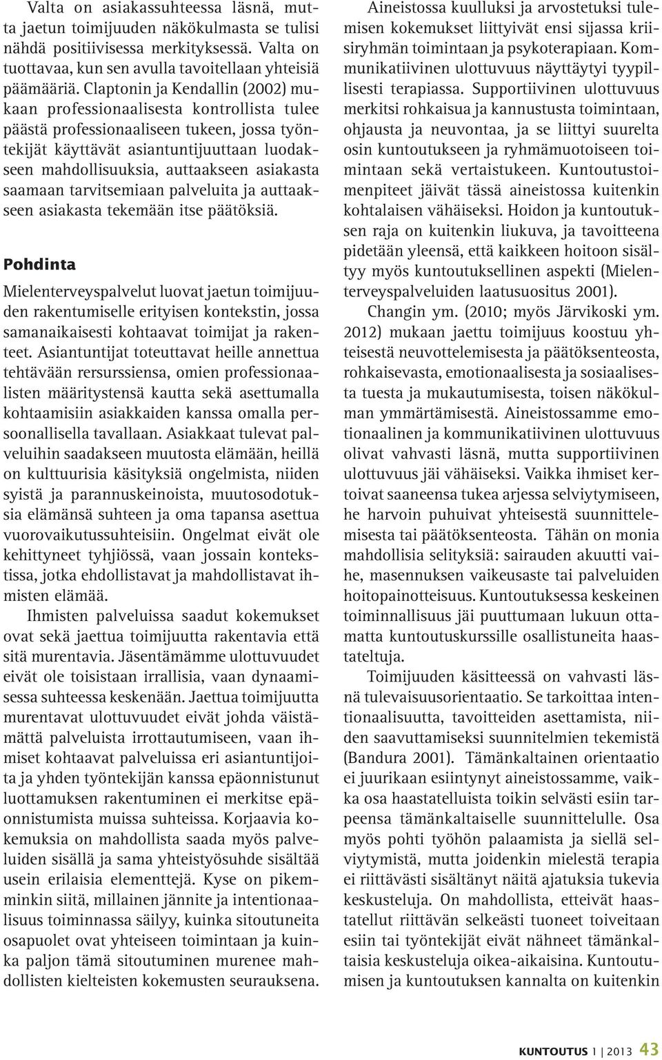 asiakasta saamaan tarvitsemiaan palveluita ja auttaakseen asiakasta tekemään itse päätöksiä.