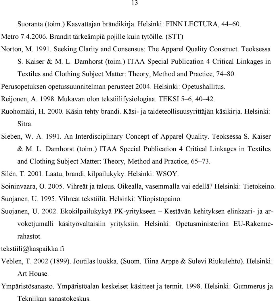 ) ITAA Special Publication 4 Critical Linkages in Textiles and Clothing Subject Matter: Theory, Method and Practice, 74 80. Perusopetuksen opetussuunnitelman perusteet 2004. Helsinki: Opetushallitus.