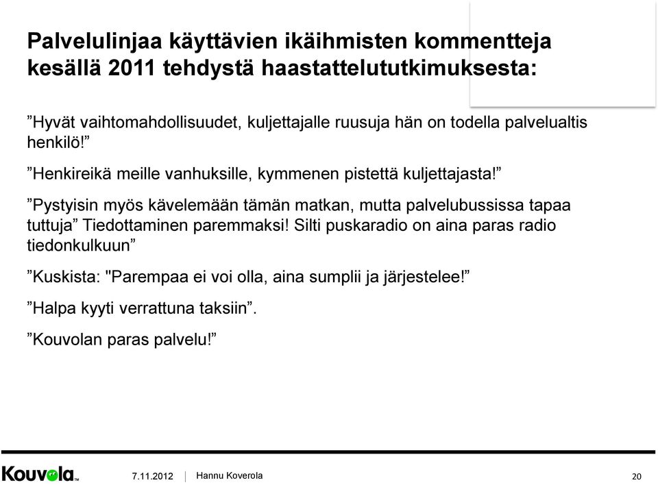 Pystyisin myös kävelemään tämän matkan, mutta palvelubussissa tapaa tuttuja Tiedottaminen paremmaksi!