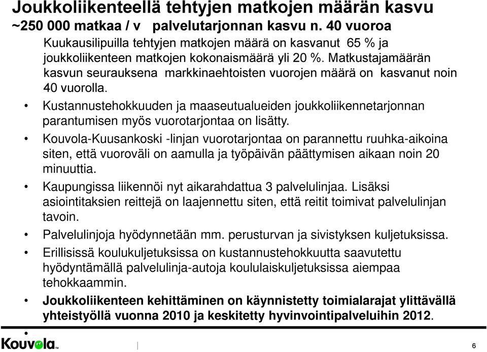 Matkustajamäärän kasvun seurauksena markkinaehtoisten vuorojen määrä on kasvanut noin 40 vuorolla.