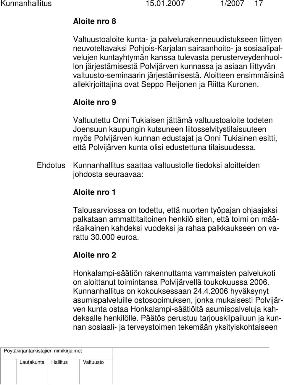 perusterveydenhuollon järjestämisestä Polvijärven kunnassa ja asiaan liittyvän valtuusto-seminaarin järjestämisestä. Aloitteen ensimmäisinä allekirjoittajina ovat Seppo Reijonen ja Riitta Kuronen.