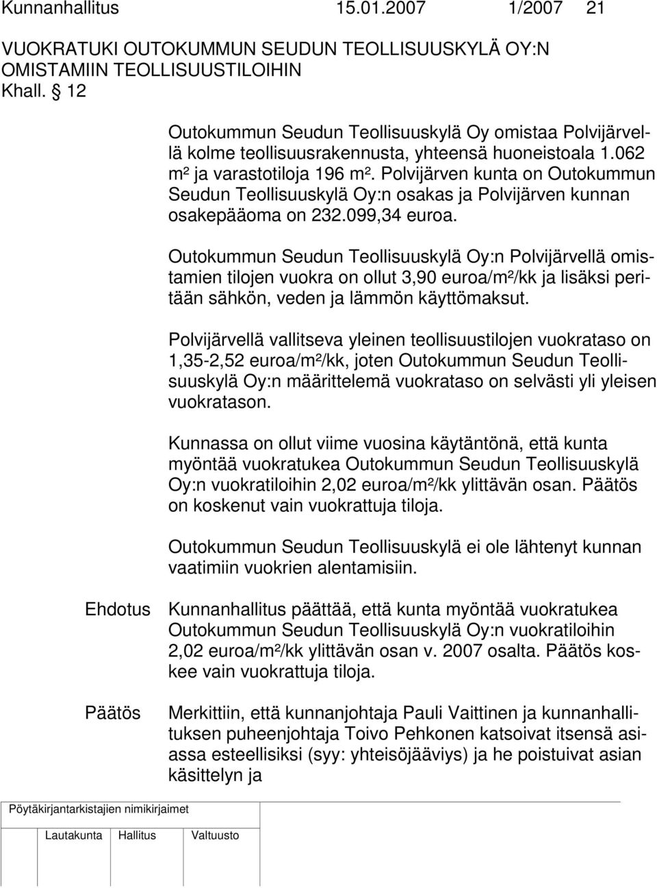 Polvijärven kunta on Outokummun Seudun Teollisuuskylä Oy:n osakas ja Polvijärven kunnan osakepääoma on 232.099,34 euroa.