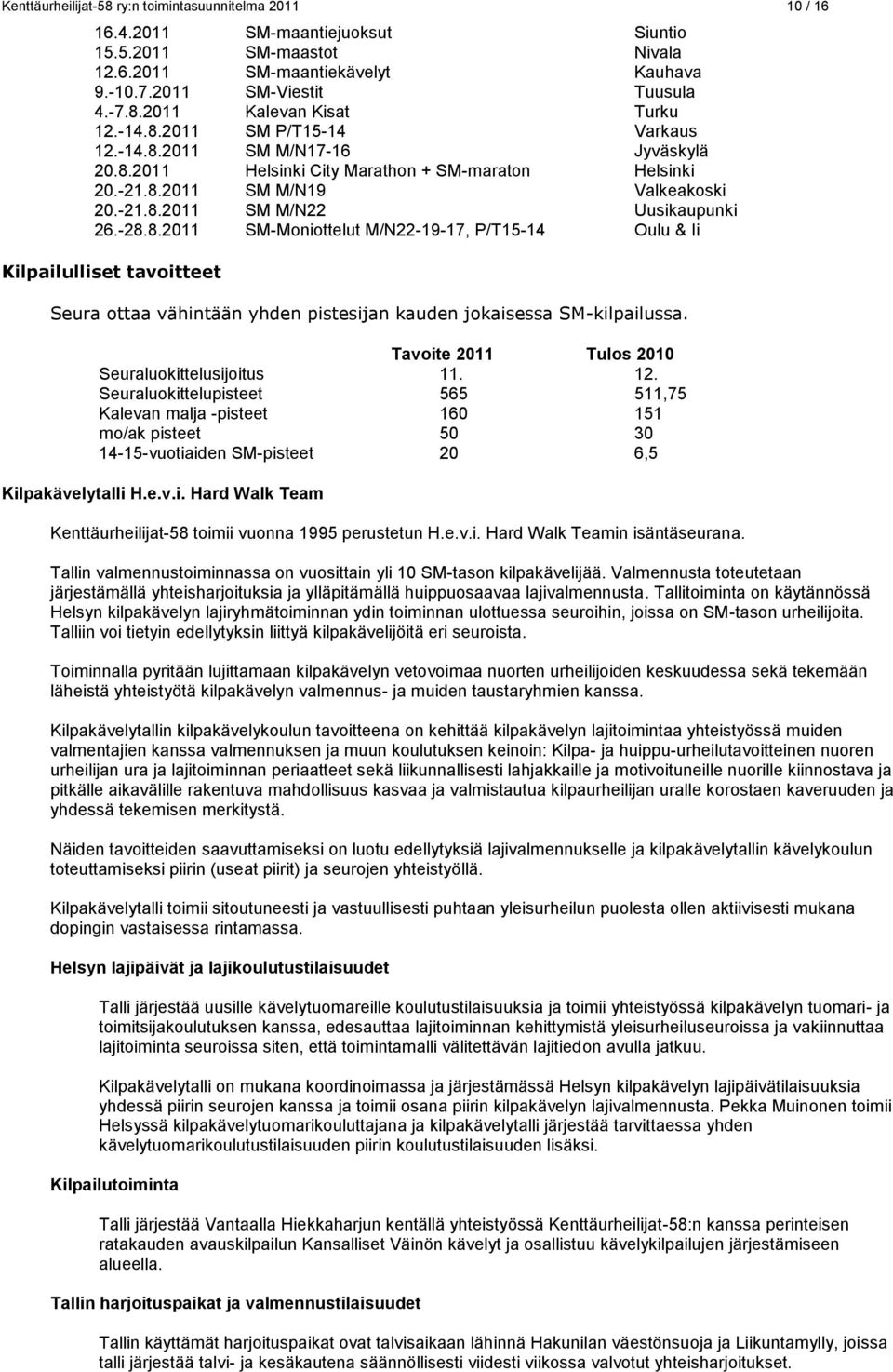 8.2011 SM-Moniottelut M/N22-19-17, P/T15-14 Oulu & Ii Kilpailulliset tavoitteet Seura ottaa vähintään yhden pistesijan kauden jokaisessa SM-kilpailussa.