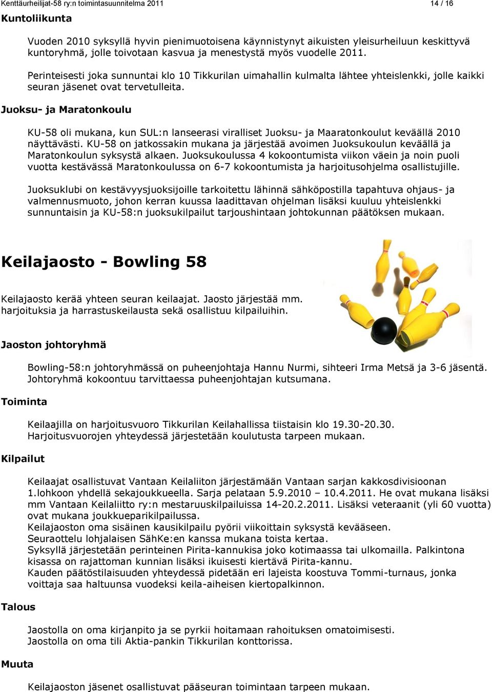 Juoksu- ja Maratonkoulu KU-58 oli mukana, kun SUL:n lanseerasi viralliset Juoksu- ja Maaratonkoulut keväällä 2010 näyttävästi.