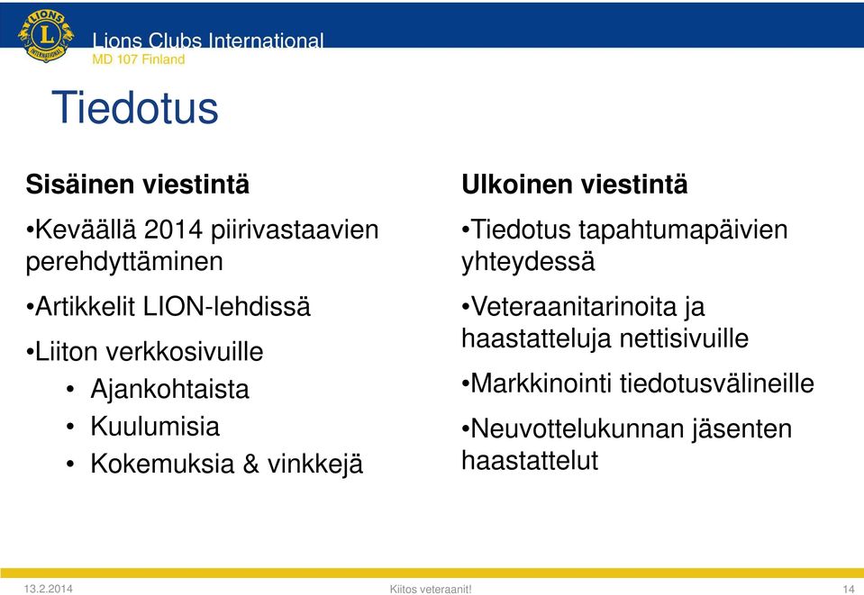 Ulkoinen viestintä Tiedotus tapahtumapäivien yhteydessä Veteraanitarinoita ja