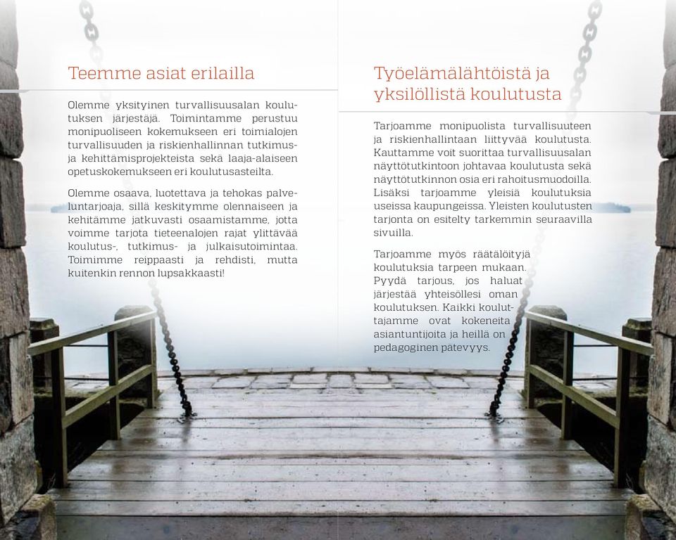 Olemme osaava, luotettava ja tehokas palveluntarjoaja, sillä keskitymme olennaiseen ja kehitämme jatkuvasti osaamistamme, jotta voimme tarjota tieteenalojen rajat ylittävää koulutus-, tutkimus- ja