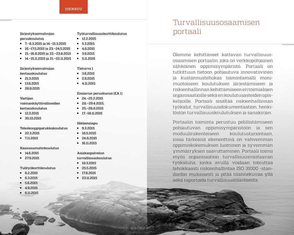 11.2015 18.3.2015 25.5.2015 17.8.2015 23.11.2015 Turvallisuusosaamisen portaali Olemme kehittäneet kattavan turvallisuusosaamisen portaalin, joka on verkkopohjainen sähköinen oppimisympäristö.