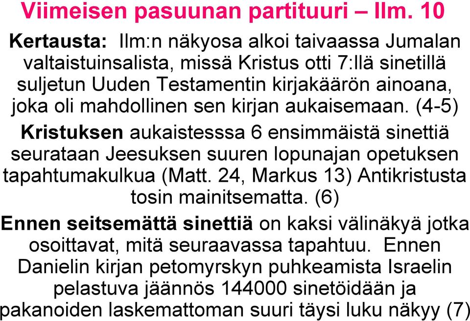 (4-5) Kristuksen aukaistesssa 6 ensimmäistä sinettiä seurataan Jeesuksen suuren lopunajan opetuksen tapahtumakulkua (Matt.