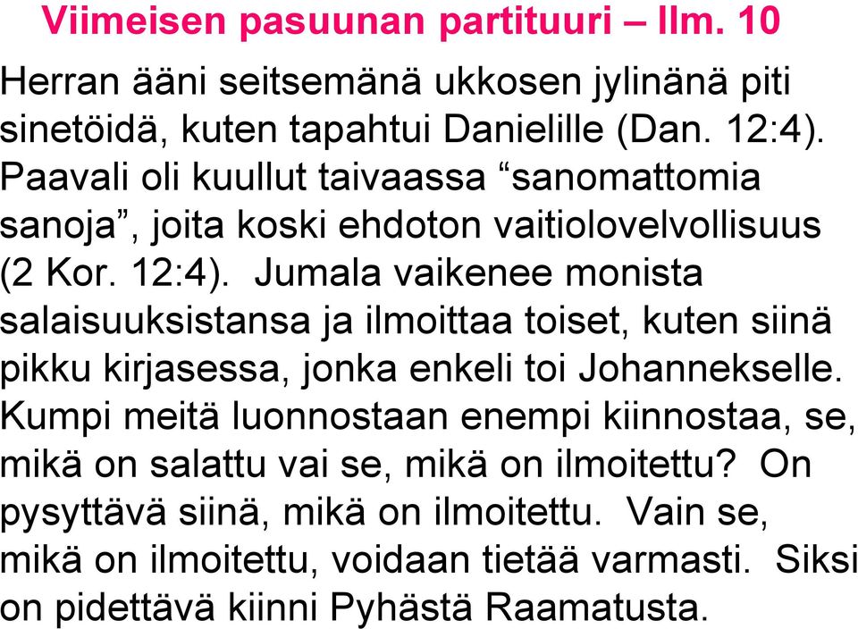 Jumala vaikenee monista salaisuuksistansa ja ilmoittaa toiset, kuten siinä pikku kirjasessa, jonka enkeli toi Johannekselle.