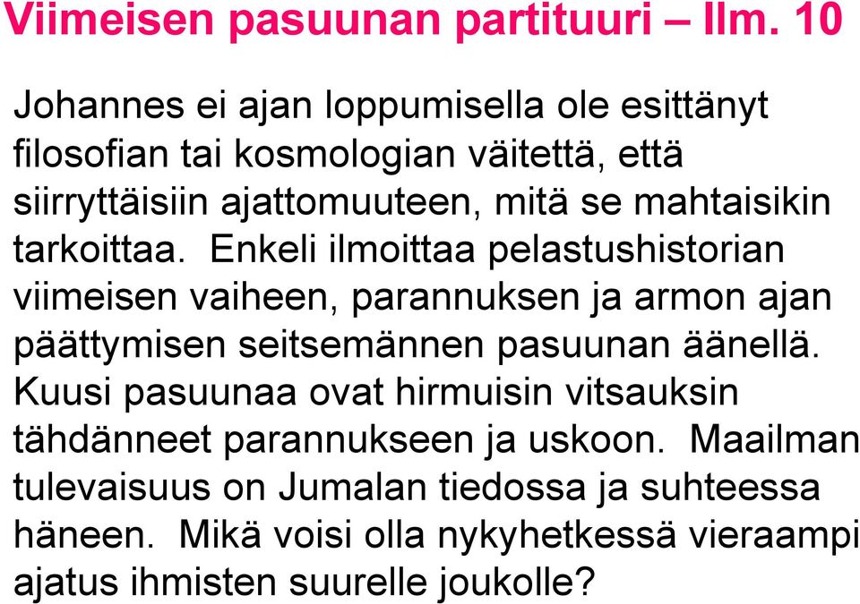 Enkeli ilmoittaa pelastushistorian viimeisen vaiheen, parannuksen ja armon ajan päättymisen seitsemännen pasuunan