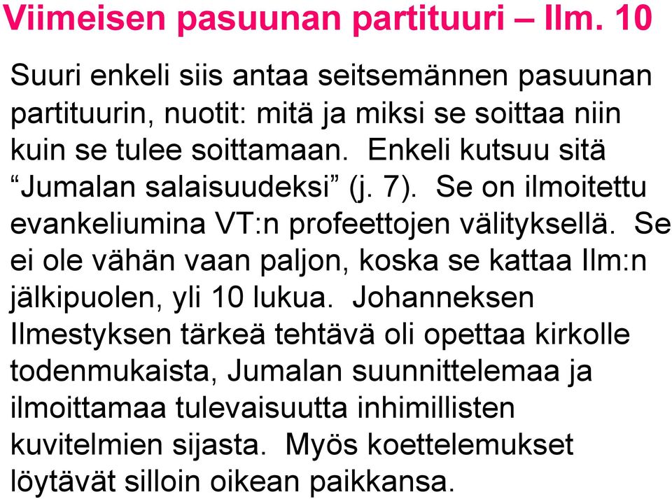 Se ei ole vähän vaan paljon, koska se kattaa Ilm:n jälkipuolen, yli 10 lukua.