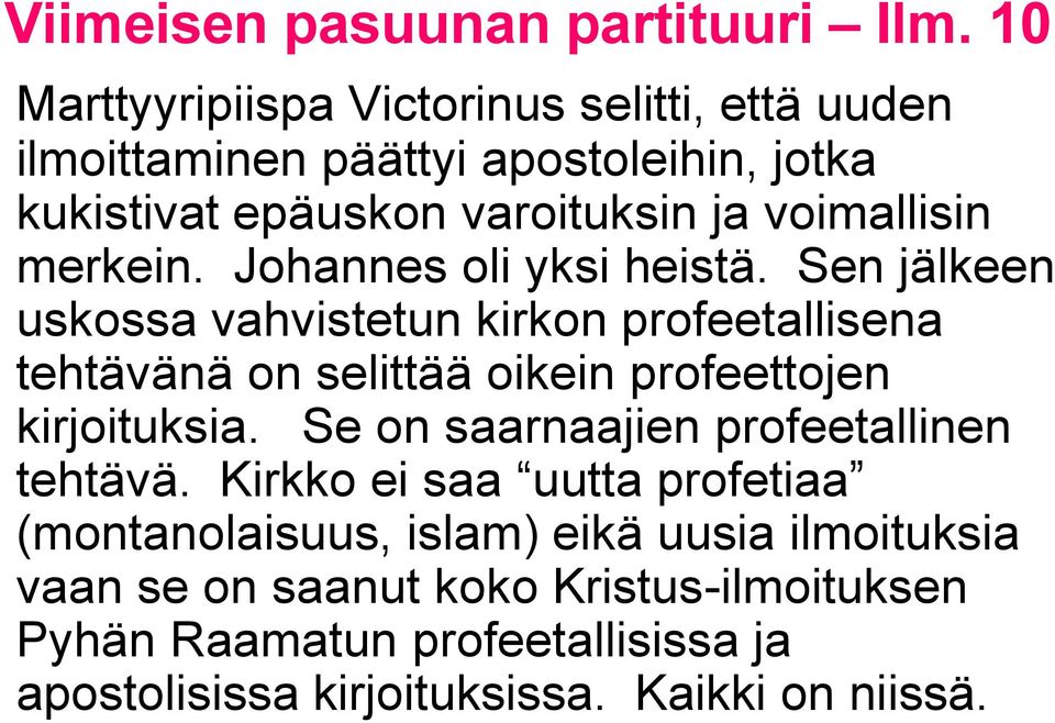 Sen jälkeen uskossa vahvistetun kirkon profeetallisena tehtävänä on selittää oikein profeettojen kirjoituksia.