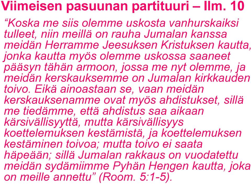 Eikä ainoastaan se, vaan meidän kerskauksenamme ovat myös ahdistukset, sillä me tiedämme, että ahdistus saa aikaan kärsivällisyyttä, mutta kärsivällisyys