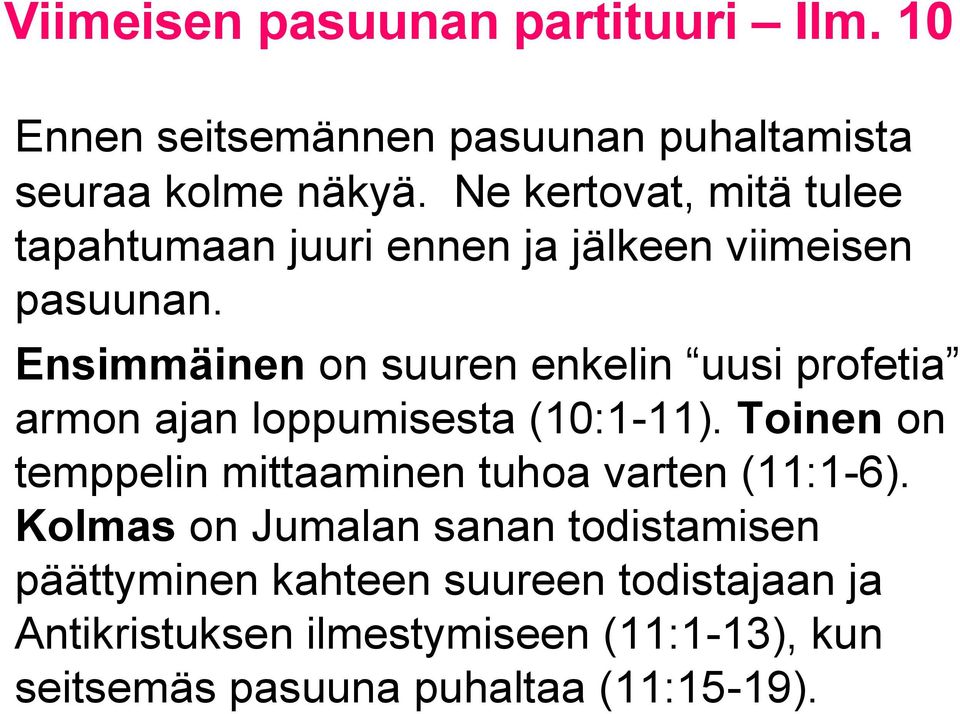 Ensimmäinen on suuren enkelin uusi profetia armon ajan loppumisesta (10:1-11).