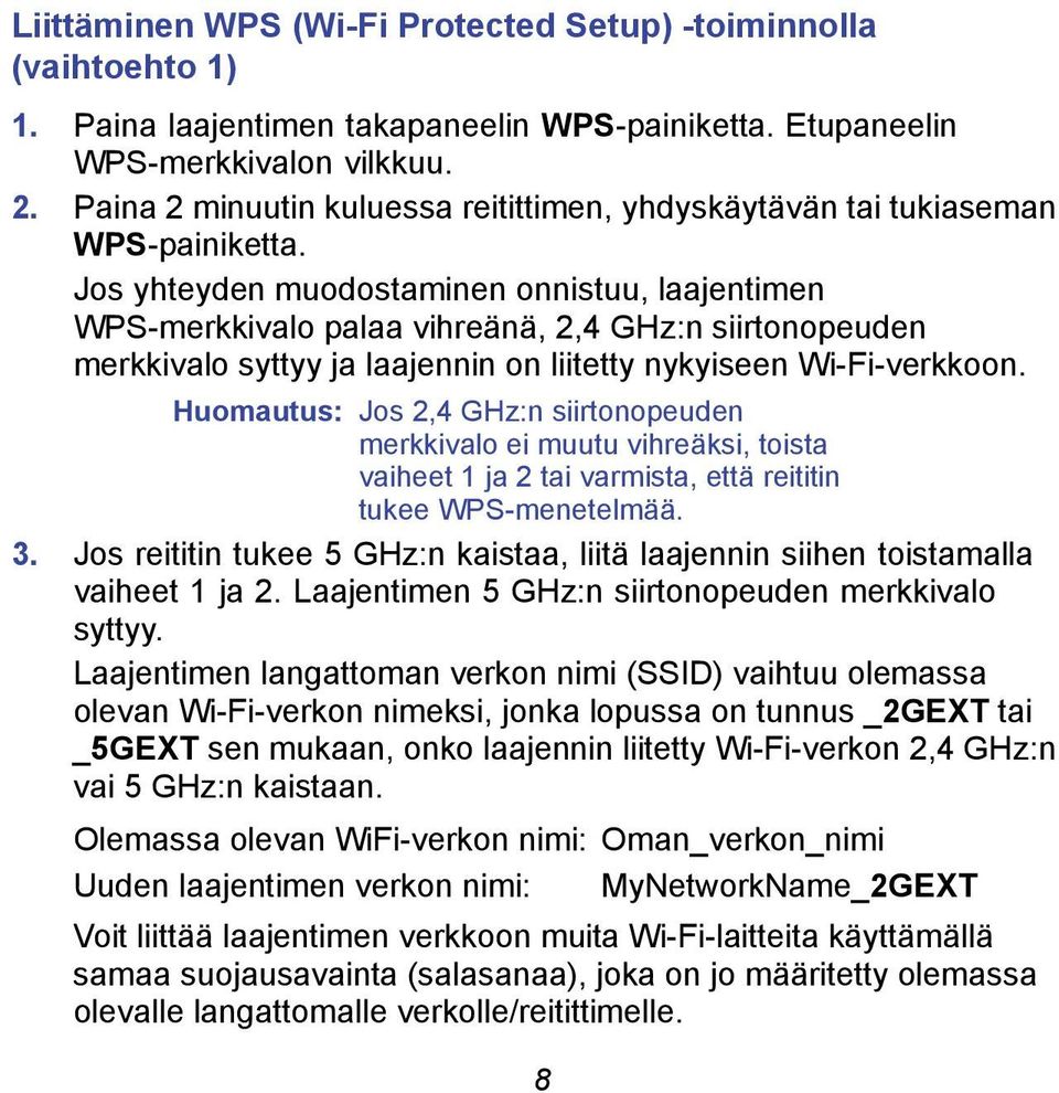 Jos yhteyden muodostaminen onnistuu, laajentimen WPS-merkkivalo palaa vihreänä, 2,4 GHz:n siirtonopeuden merkkivalo syttyy ja laajennin on liitetty nykyiseen Wi-Fi-verkkoon.