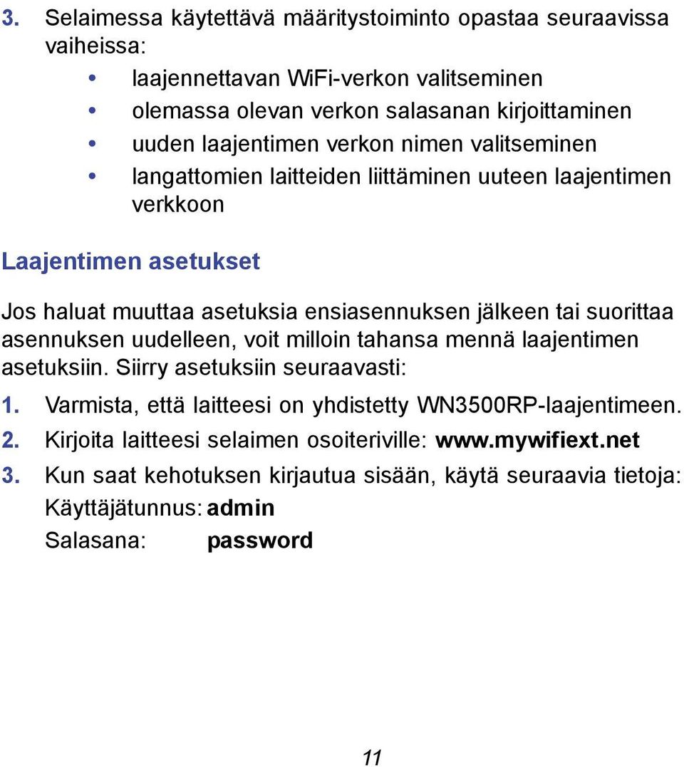 jälkeen tai suorittaa asennuksen uudelleen, voit milloin tahansa mennä laajentimen asetuksiin. Siirry asetuksiin seuraavasti: 1.