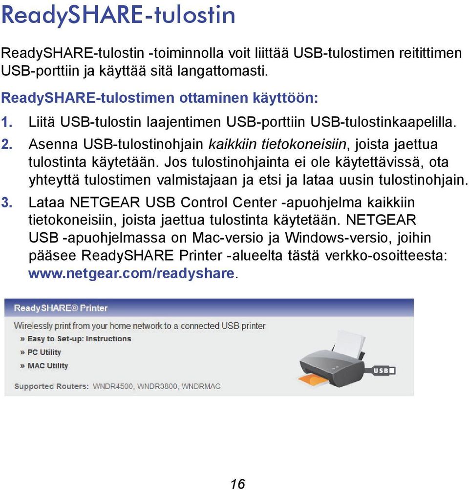 Jos tulostinohjainta ei ole käytettävissä, ota yhteyttä tulostimen valmistajaan ja etsi ja lataa uusin tulostinohjain. 3.