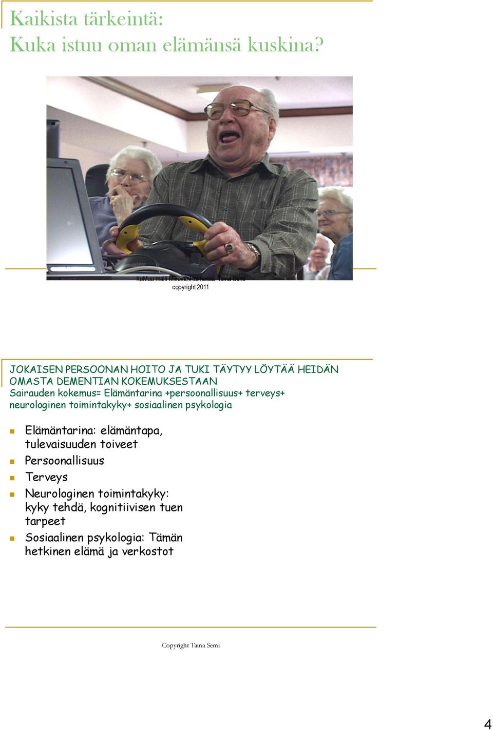 KOKEMUKSESTAAN Sairauden kokemus= Elämäntarina +persoonallisuus+ terveys+ neurologinen toimintakyky+ sosiaalinen psykologia