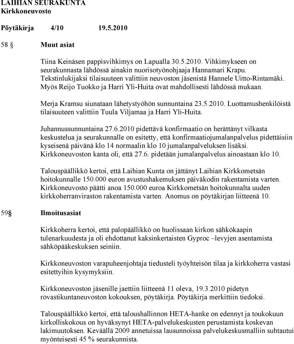 Merja Kramsu siunataan lähetystyöhön sunnuntaina 23.5.2010. Luottamushenkilöistä tilaisuuteen valittiin Tuula Viljamaa ja Harri Yli-Huita. Juhannussunnuntaina 27.6.