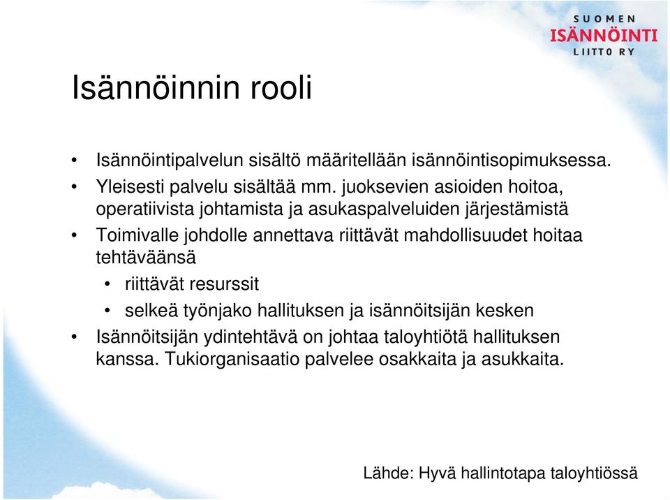 riittävät mahdollisuudet hoitaa tehtäväänsä riittävät resurssit selkeä työnjako hallituksen ja isännöitsijän kesken