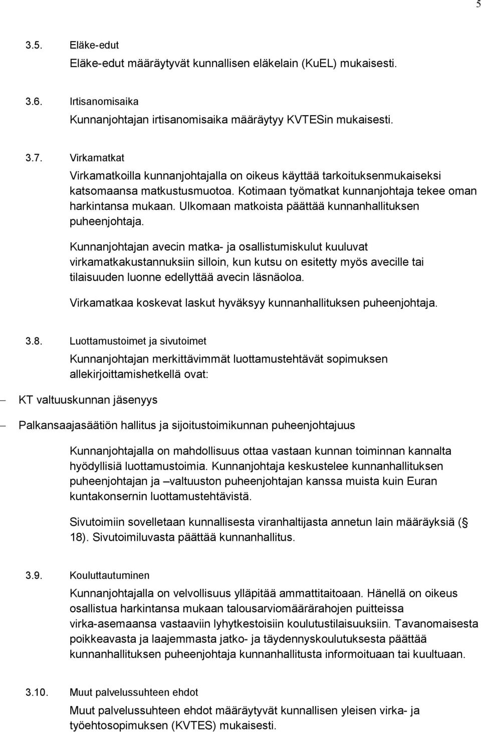 Ulkomaan matkoista päättää kunnanhallituksen puheenjohtaja.