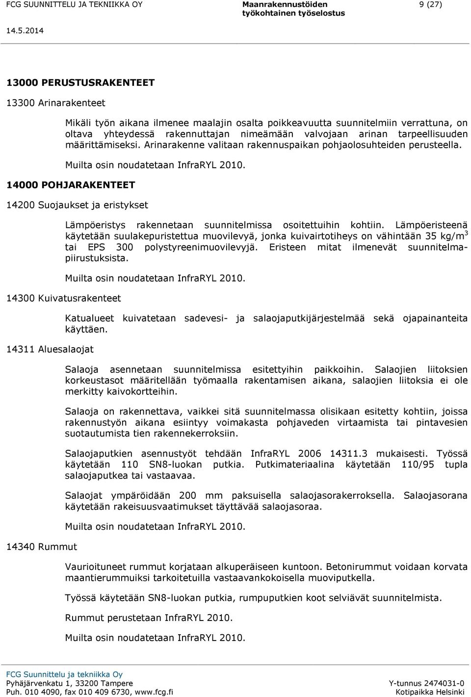 14000 POHJARAKENTEET 14200 Suojaukset ja eristykset Lämpöeristys rakennetaan suunnitelmissa osoitettuihin kohtiin.