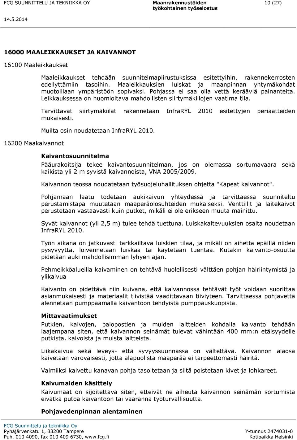 Leikkauksessa on huomioitava mahdollisten siirtymäkiilojen vaatima tila. Tarvittavat siirtymäkiilat rakennetaan InfraRYL 2010 esitettyjen periaatteiden mukaisesti.