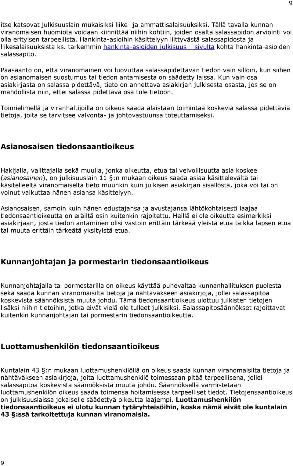 Hankinta-asioihin käsittelyyn liittyvästä salassapidosta ja liikesalaisuuksista ks. tarkemmin hankinta-asioiden julkisuus sivulta kohta hankinta-asioiden salassapito.