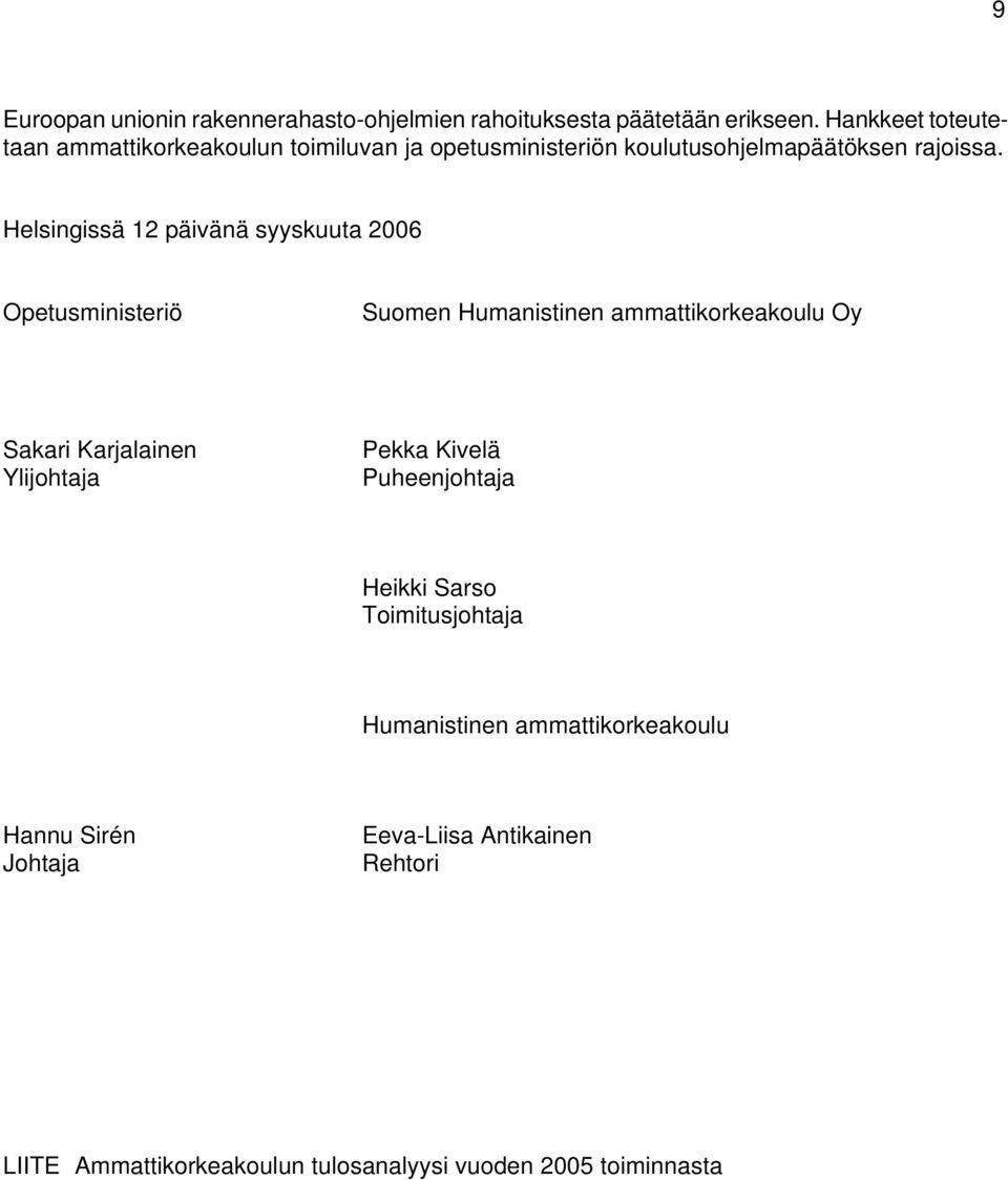 Helsingissä 12 päivänä syyskuuta 2006 Opetusministeriö Suomen Humanistinen ammattikorkeakoulu Oy Sakari Karjalainen Ylijohtaja