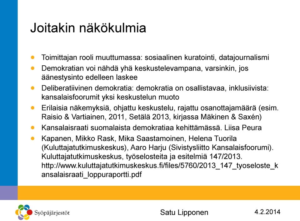 Raisio & Vartiainen, 2011, Setälä 2013, kirjassa Mäkinen & Saxén) Kansalaisraati suomalaista demokratiaa kehittämässä.