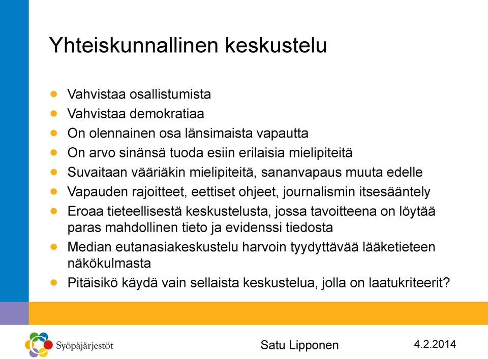 journalismin itsesääntely Eroaa tieteellisestä keskustelusta, jossa tavoitteena on löytää paras mahdollinen tieto ja evidenssi