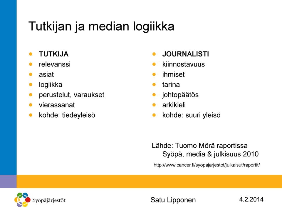 tarina johtopäätös arkikieli kohde: suuri yleisö Lähde: Tuomo Mörä raportissa