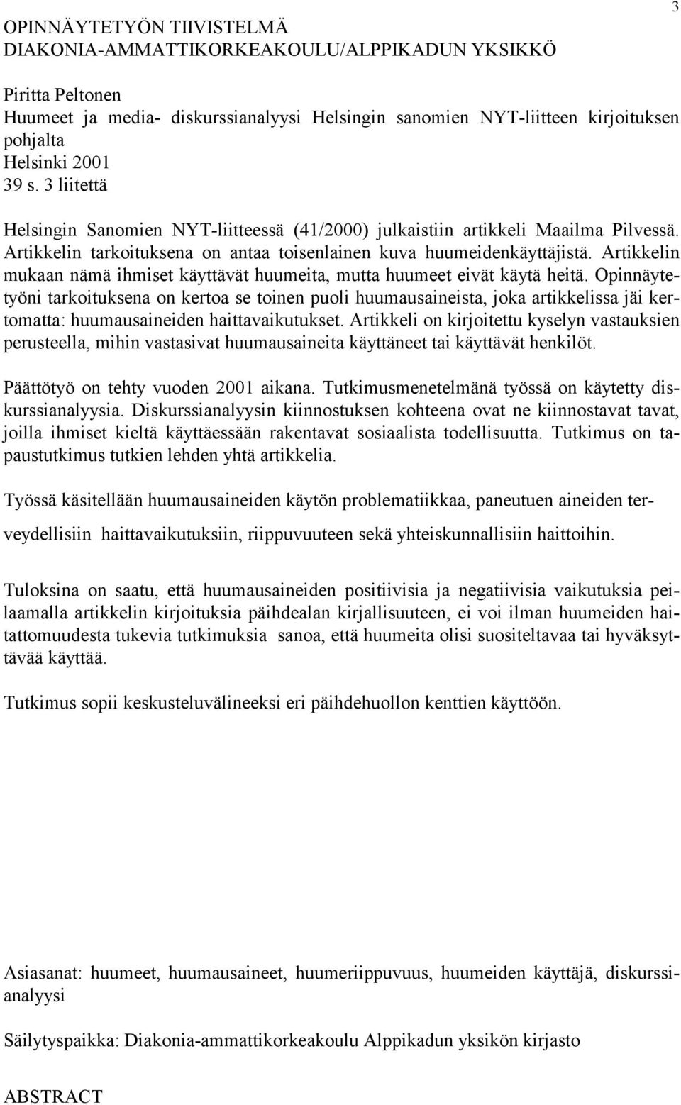 Artikkelin mukaan nämä ihmiset käyttävät huumeita, mutta huumeet eivät käytä heitä.