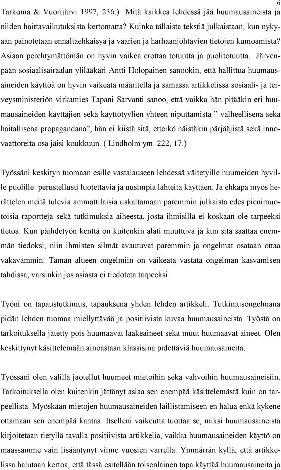Asiaan perehtymättömän on hyvin vaikea erottaa totuutta ja puolitotuutta.