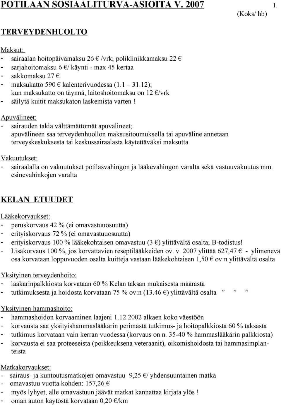 12); kun maksukatto on täynnä, laitoshoitomaksu on 12 /vrk - säilytä kuitit maksukaton laskemista varten!