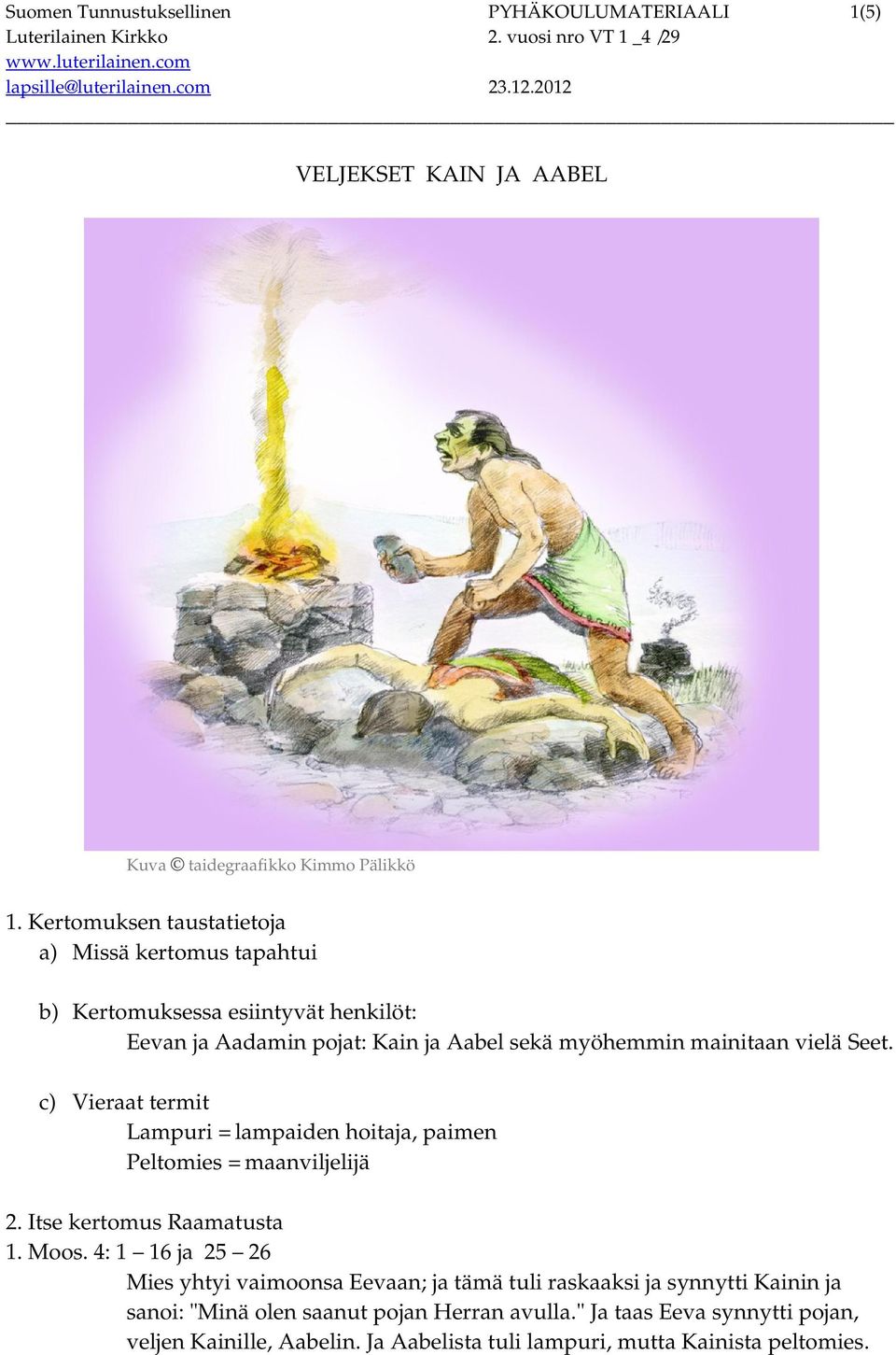 Seet. c) Vieraat termit Lampuri = lampaiden hoitaja, paimen Peltomies = maanviljelijä 2. Itse kertomus Raamatusta 1. Moos.