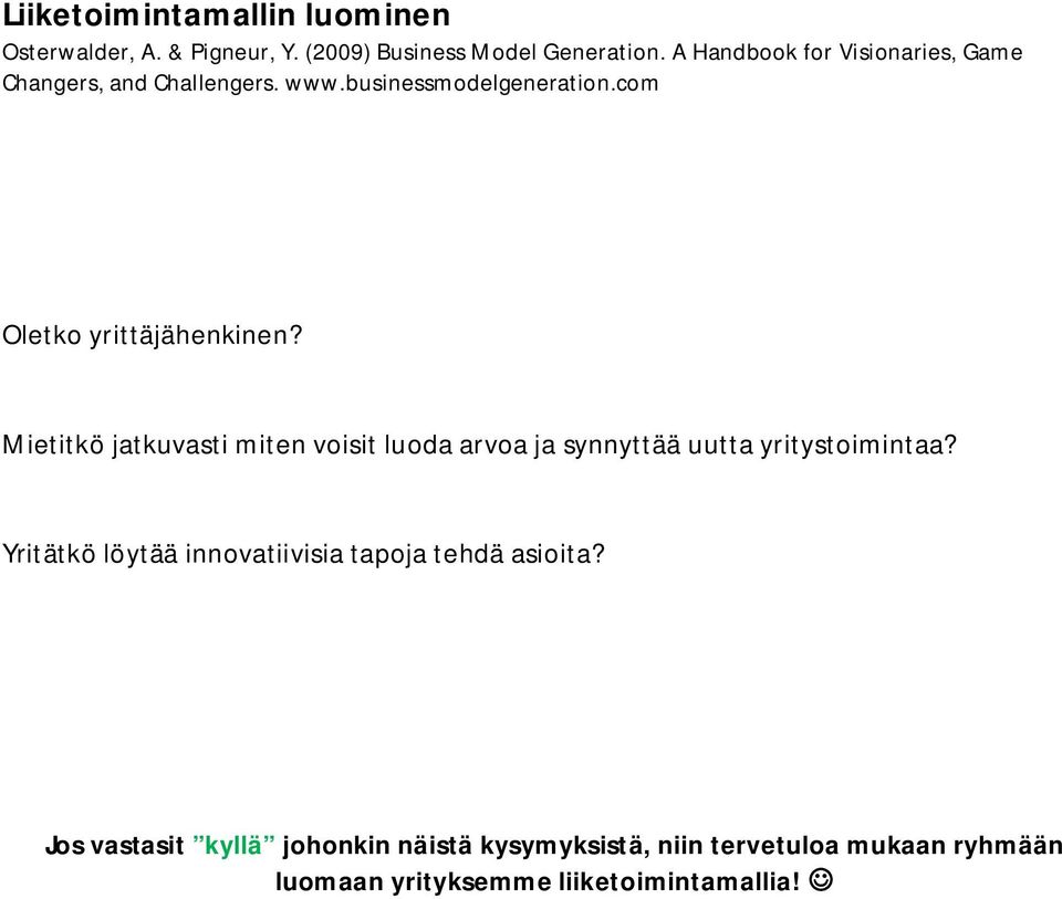 Mietitkö jatkuvasti miten voisit luoda arvoa ja synnyttää uutta yritystoimintaa?