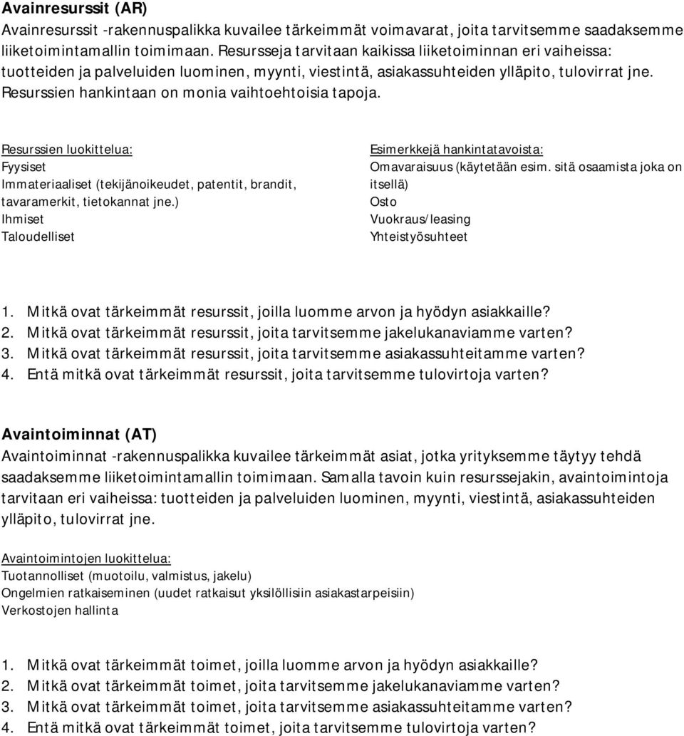 Resurssien hankintaan on monia vaihtoehtoisia tapoja. Resurssien luokittelua: Fyysiset Immateriaaliset (tekijänoikeudet, patentit, brandit, tavaramerkit, tietokannat jne.