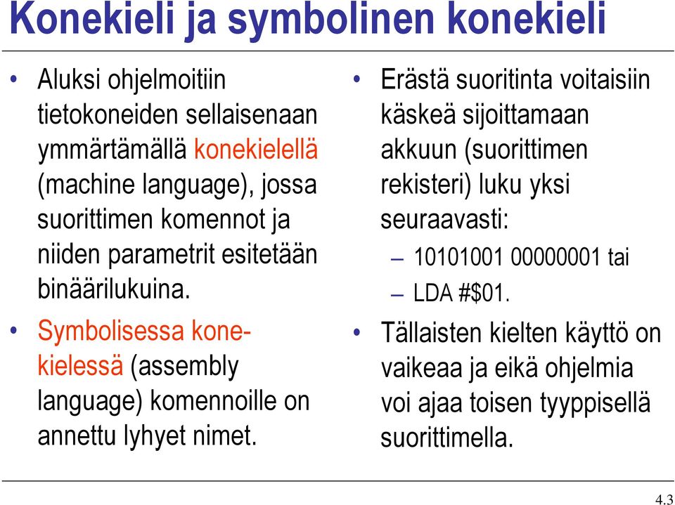 Symbolisessa konekielessä (assembly language) komennoille on annettu lyhyet nimet.