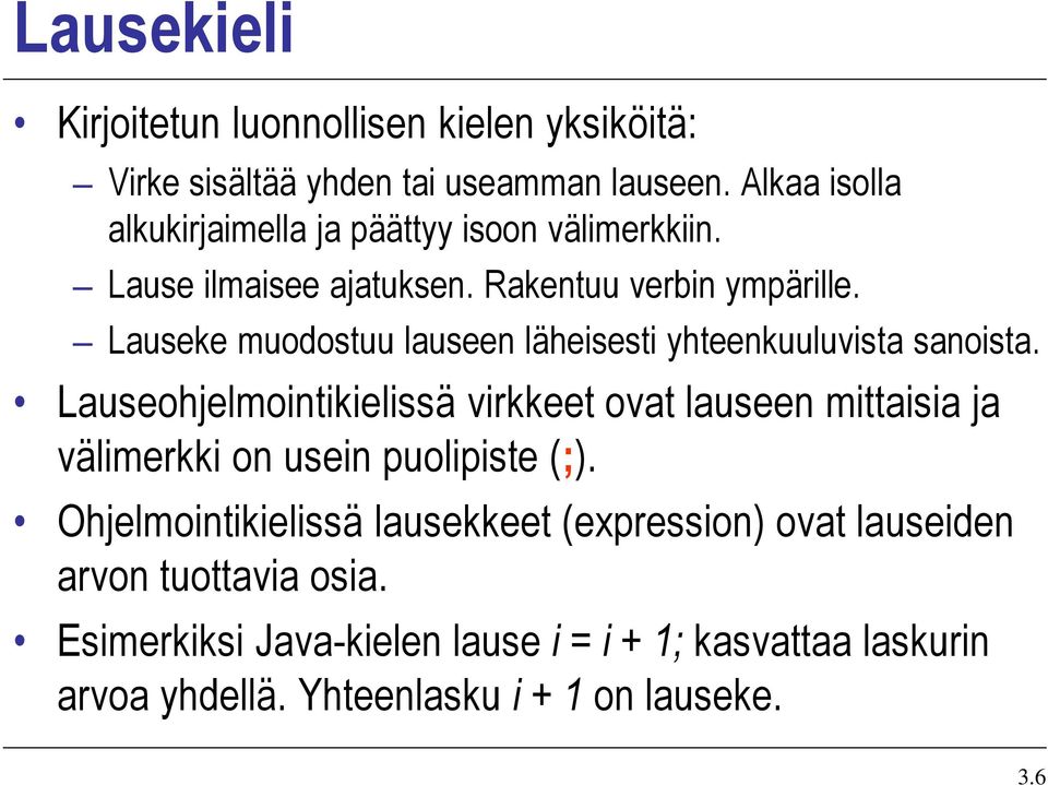 Lauseke muodostuu lauseen läheisesti yhteenkuuluvista sanoista.