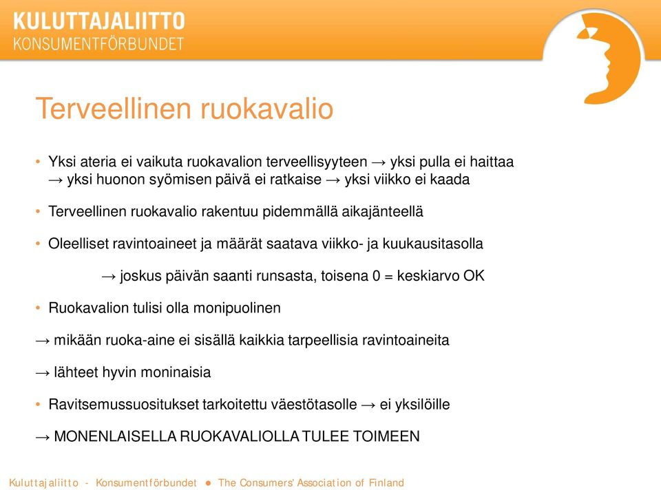 kuukausitasolla joskus päivän saanti runsasta, toisena 0 = keskiarvo OK Ruokavalion tulisi olla monipuolinen mikään ruoka-aine ei sisällä