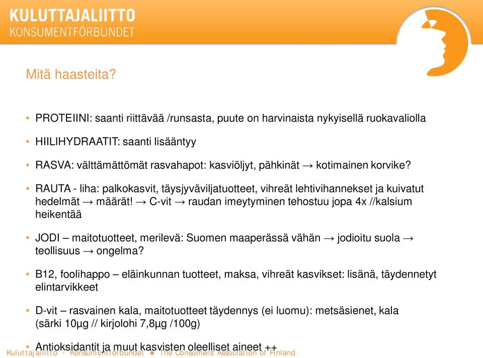 korvike? RAUTA - liha: palkokasvit, täysjyväviljatuotteet, vihreät lehtivihannekset ja kuivatut hedelmät määrät!