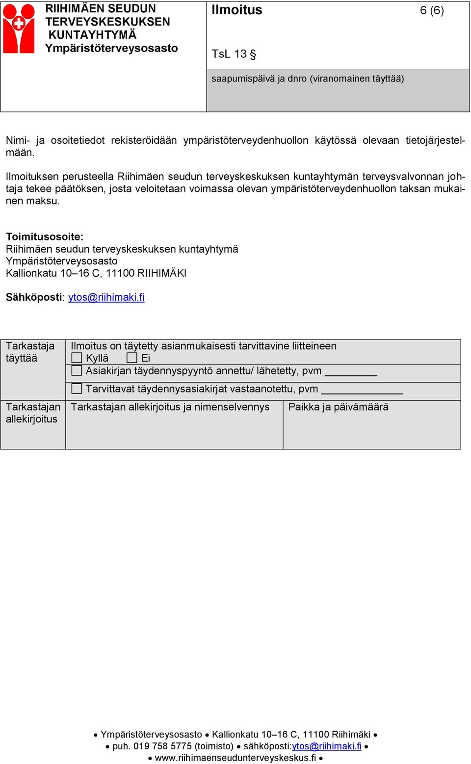 Toimitusosoite: Riihimäen seudun terveyskeskuksen kuntayhtymä Kallionkatu 10 16 C, 11100 RIIHIMÄKI Sähköposti: ytos@riihimaki.