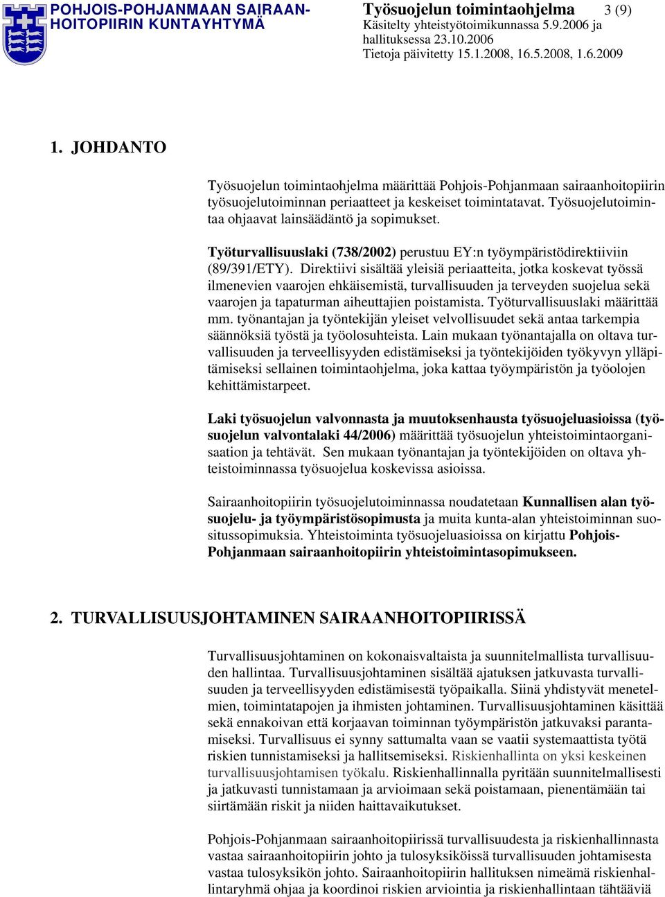 Työsuojelutoimintaa ohjaavat lainsäädäntö ja sopimukset. Työturvallisuuslaki (738/2002) perustuu EY:n työympäristödirektiiviin (89/391/ETY).