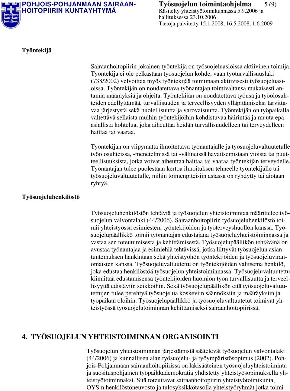 Työntekijän on noudatettava työnantajan toimivaltansa mukaisesti antamia määräyksiä ja ohjeita.