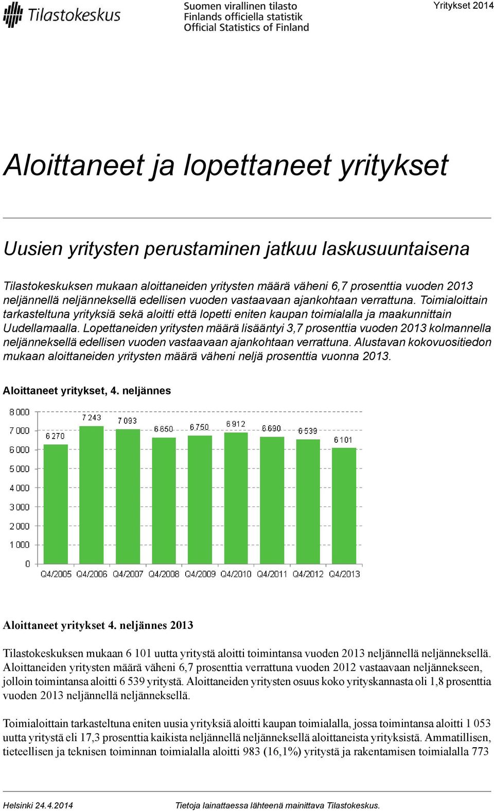 Toimialoittain tarkasteltuna yrityksiä sekä aloitti että lopetti eniten kaupan toimialalla ja maakunnittain Uudellamaalla.