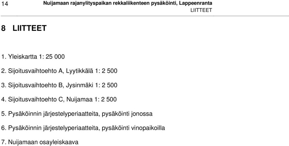 Sijoitusvaihtoehto B, Jysinmäki 1: 2 500 4. Sijoitusvaihtoehto C, Nuijamaa 1: 2 500 5.