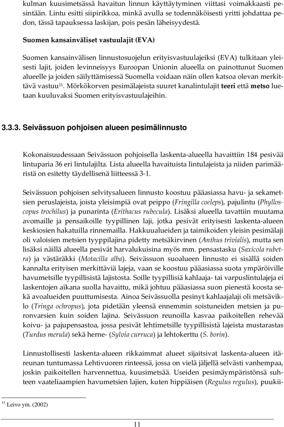 Suomen kansainväliset vastuulajit (EVA) Suomen kansainvälisen linnustosuojelun erityisvastuulajeiksi (EVA) tulkitaan yleisesti lajit, joiden levinneisyys Euroopan Unionin alueella on painottunut