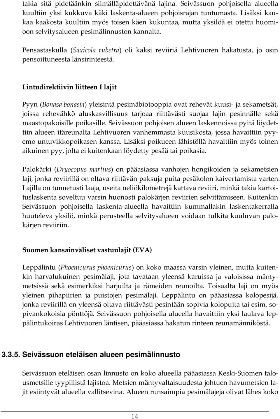 Pensastaskulla (Saxicola rubetra) oli kaksi reviiriä Lehtivuoren hakatusta, jo osin pensoittuneesta länsirinteestä.