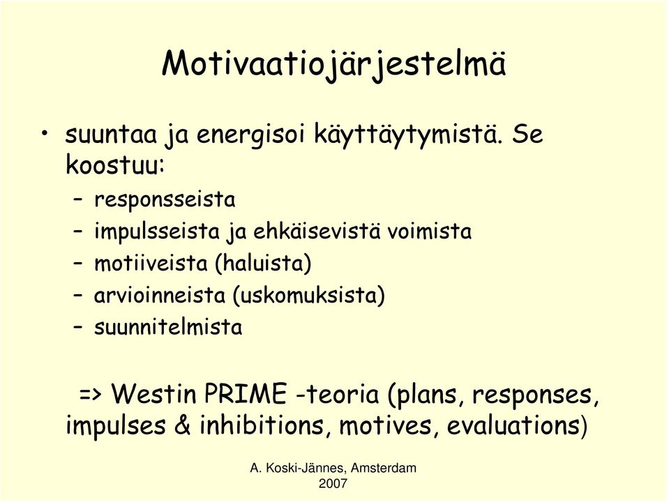 motiiveista (haluista) arvioinneista (uskomuksista) suunnitelmista =>